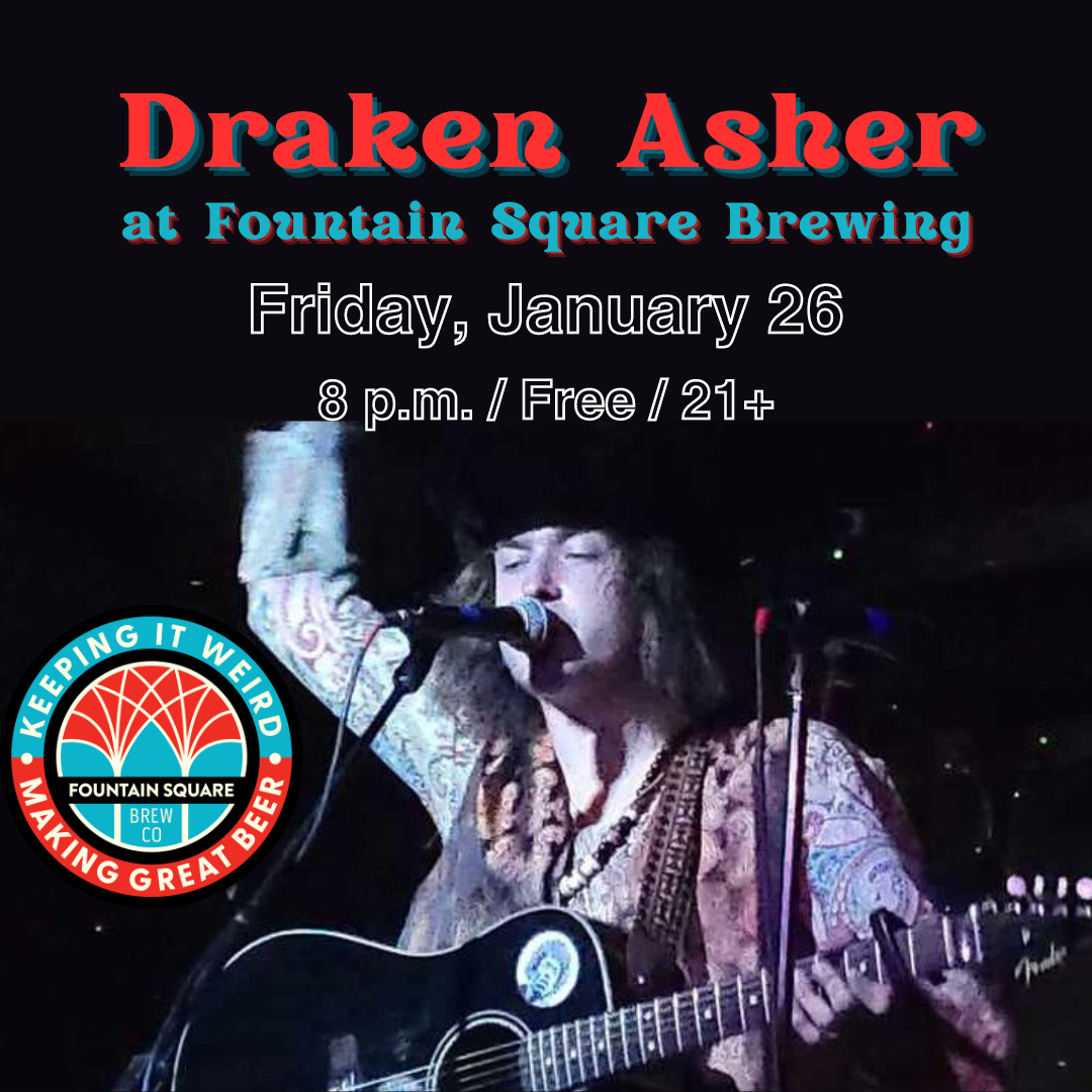 draken asher debuts at fountain square brewing on friday, january 26 at 8 p.m. this is a 21+ show.