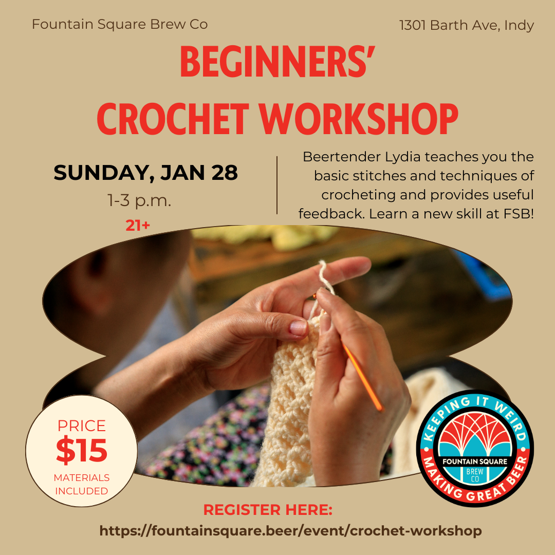 beginners' crochet workshop at fountain square brewing is on sunday, january 28 from 1-3 p.m. the $15 ticket cost includes materials. this is a 21+ event.